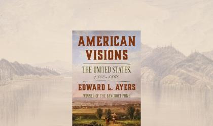 Edward L. Ayers with American Visions: The United States, 1800-1860