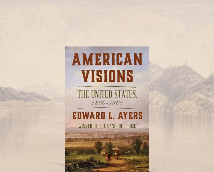 Edward L. Ayers with American Visions: The United States, 1800-1860