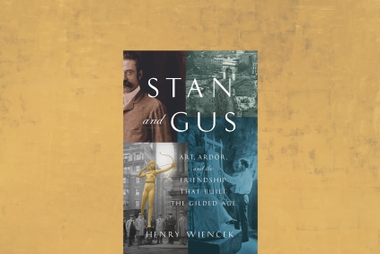 Stan and Gus: Art, Ardor, and the Friendship That Built the Gilded Age by Henry Wiencek book cover